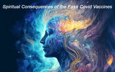 Spiritual Consequences of the Fake Covid Vaccines