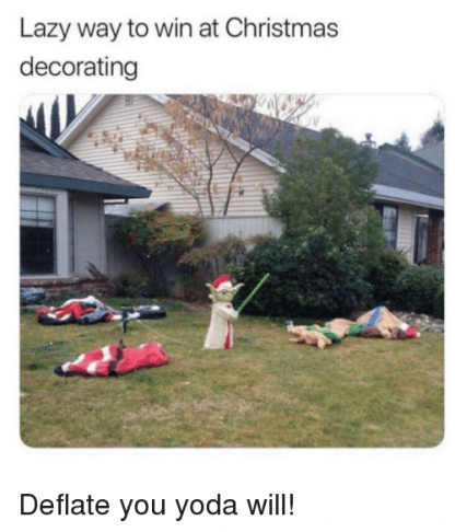 lazy-way-to-win-at-christmas-decorating-deflate-you-yoda-38777615.png